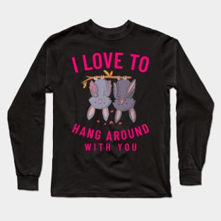 I Love To Hang Around With You Long Sleeve T-Shirt